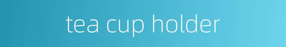 tea cup holder的同义词