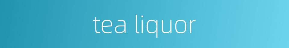 tea liquor的同义词