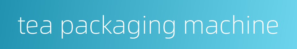tea packaging machine的同义词