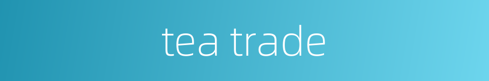 tea trade的同义词