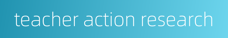 teacher action research的同义词