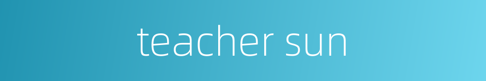 teacher sun的同义词