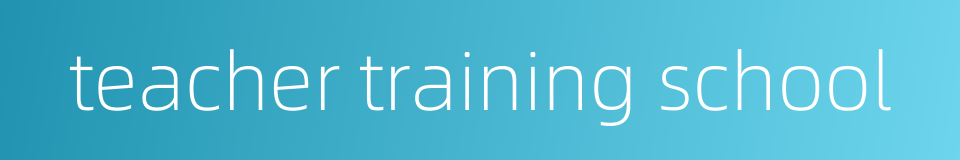 teacher training school的同义词