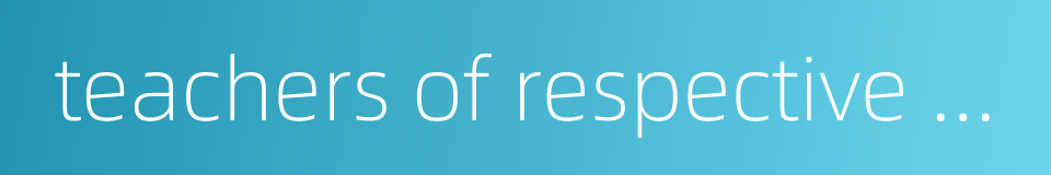 teachers of respective subjects的同义词