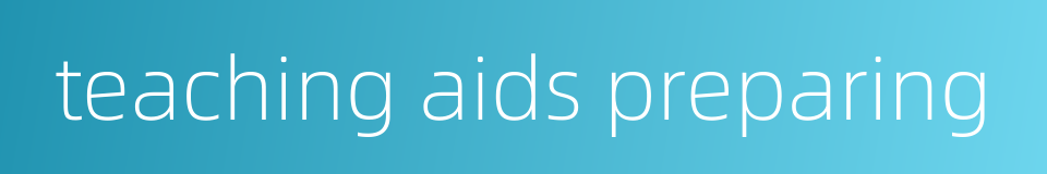 teaching aids preparing的同义词