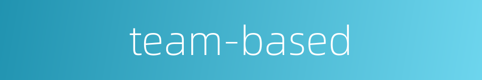 team-based的同义词