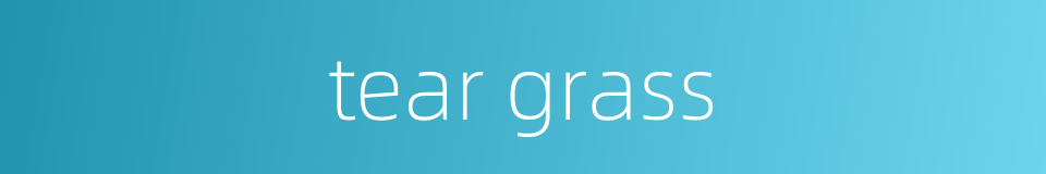 tear grass的同义词