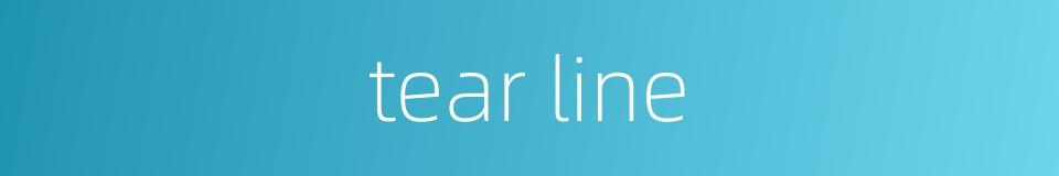tear line的同义词