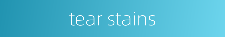 tear stains的同义词