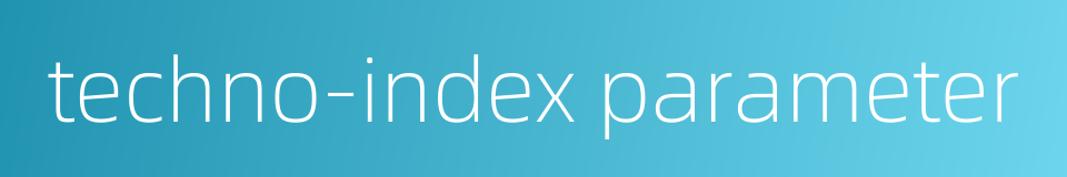 techno-index parameter的同义词