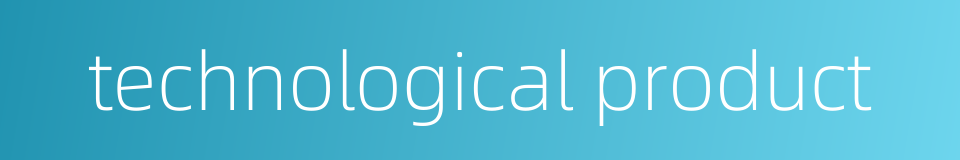 technological product的同义词