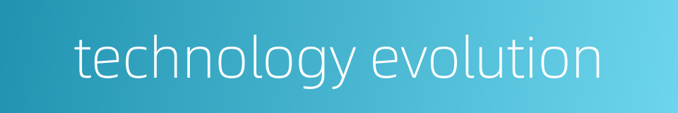 technology evolution的同义词