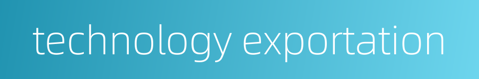 technology exportation的同义词
