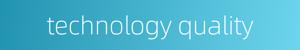 technology quality的同义词