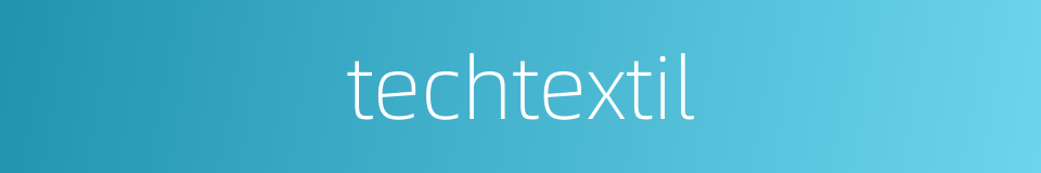 techtextil的同义词