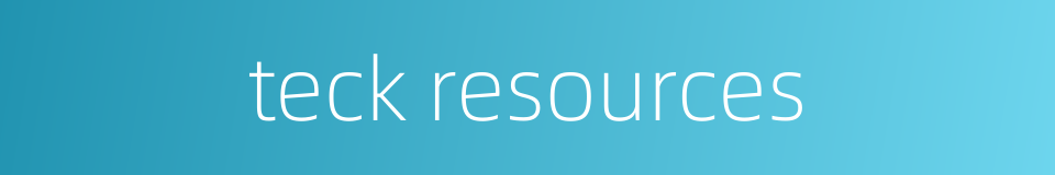 teck resources的同义词