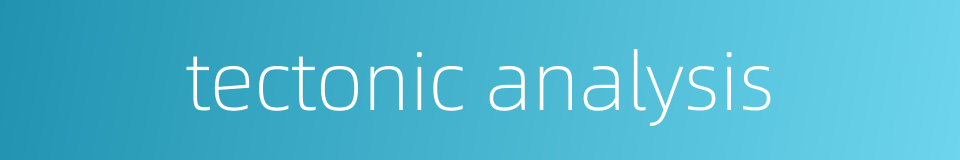 tectonic analysis的同义词