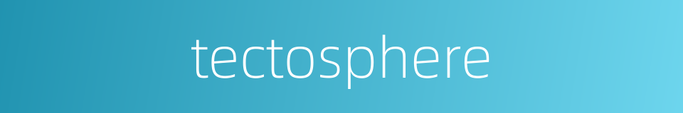 tectosphere的同义词