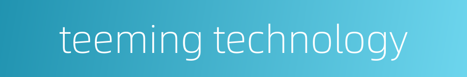 teeming technology的同义词