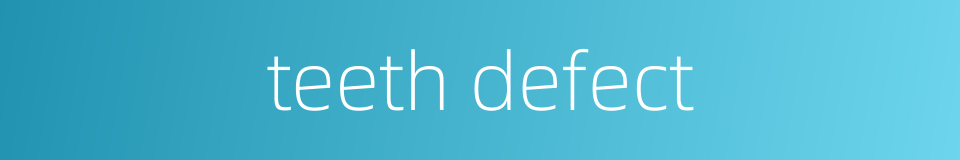teeth defect的同义词