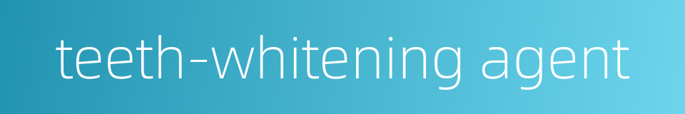 teeth-whitening agent的同义词