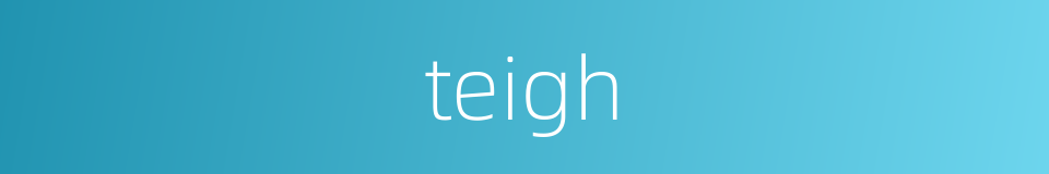 teigh的同义词
