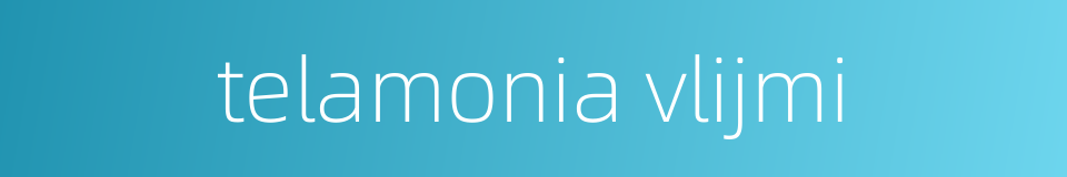 telamonia vlijmi的同义词