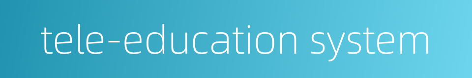 tele-education system的同义词