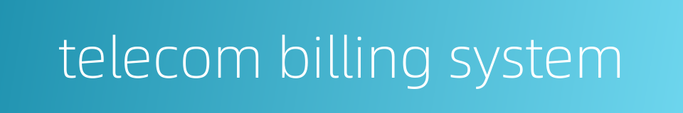 telecom billing system的同义词