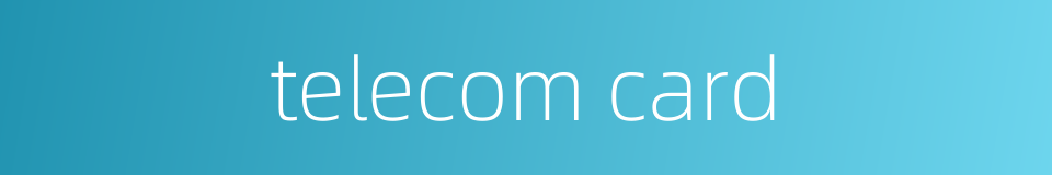 telecom card的同义词