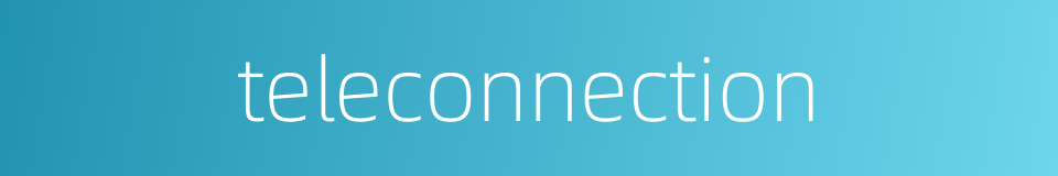 teleconnection的同义词