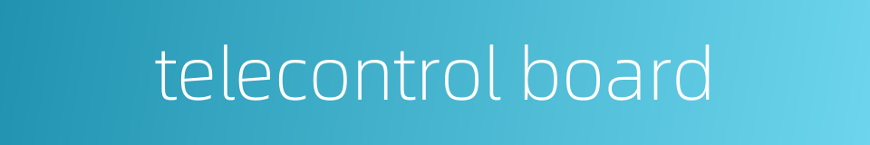 telecontrol board的同义词