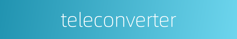 teleconverter的同义词