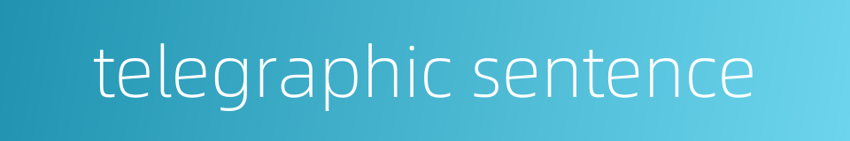 telegraphic sentence的同义词