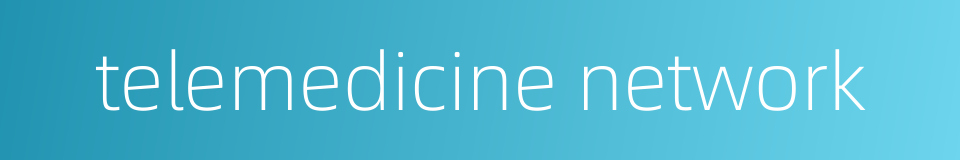 telemedicine network的同义词
