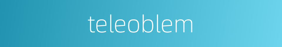 teleoblem的同义词