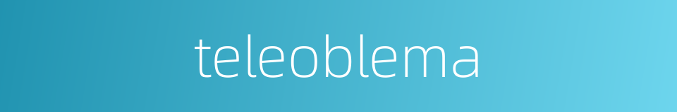 teleoblema的同义词