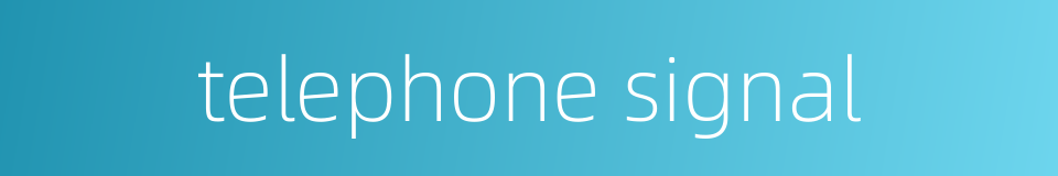 telephone signal的同义词
