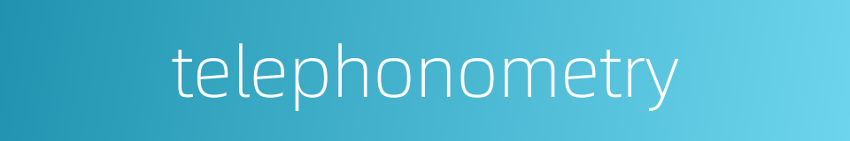 telephonometry的同义词