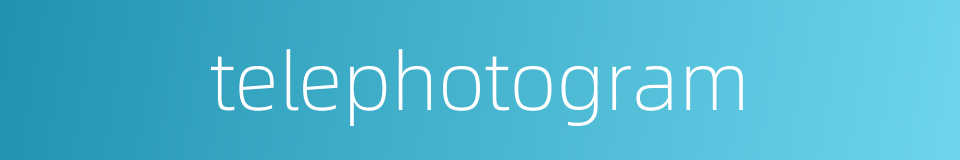 telephotogram的同义词