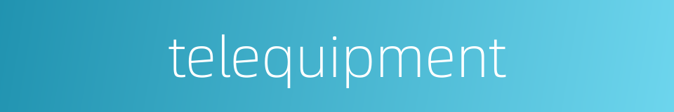 telequipment的同义词