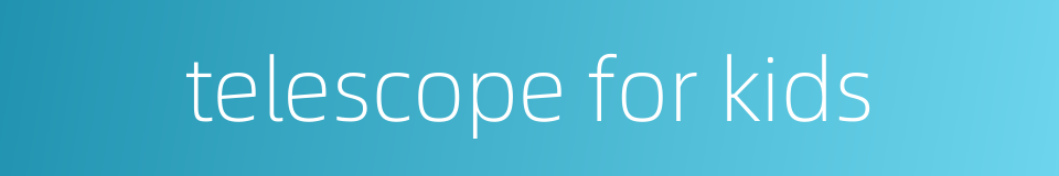telescope for kids的同义词