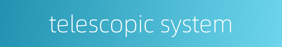 telescopic system的同义词