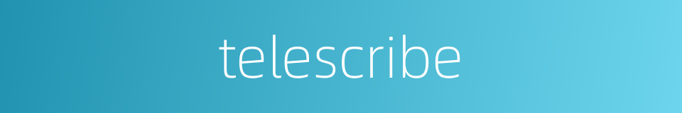 telescribe的同义词