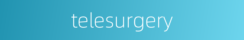 telesurgery的同义词