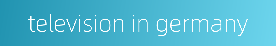 television in germany的同义词