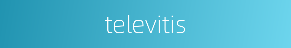 televitis的同义词