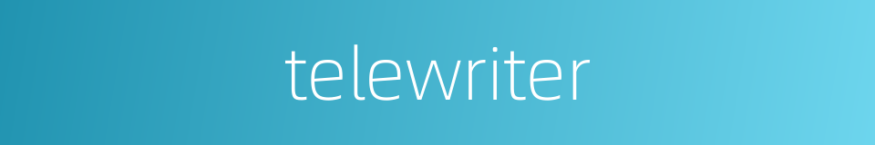 telewriter的同义词