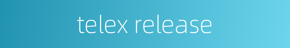 telex release的同义词