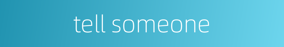 tell someone的同义词